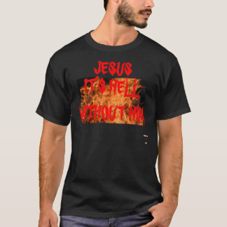JESUS är DET HELVETE UTAN HONOM T-TRÖJA T-shirt