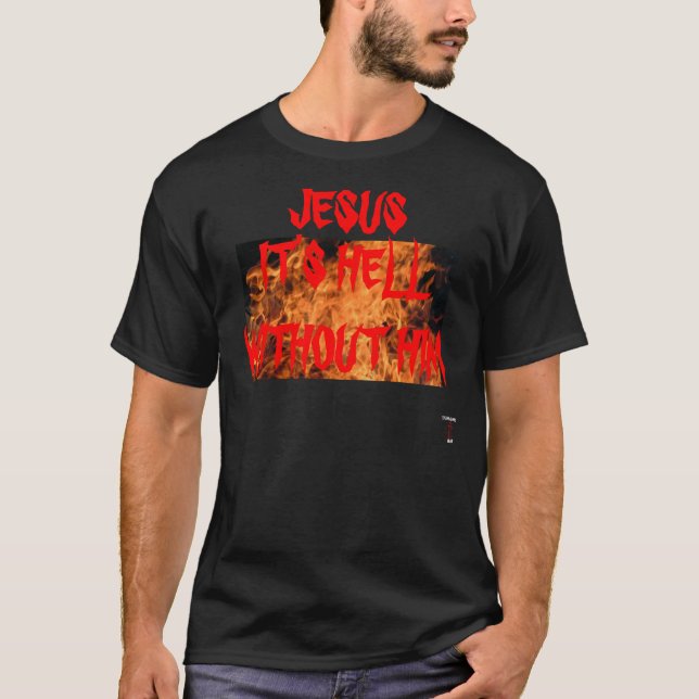 JESUS är DET HELVETE UTAN HONOM T-TRÖJA T-shirt (Framsida)
