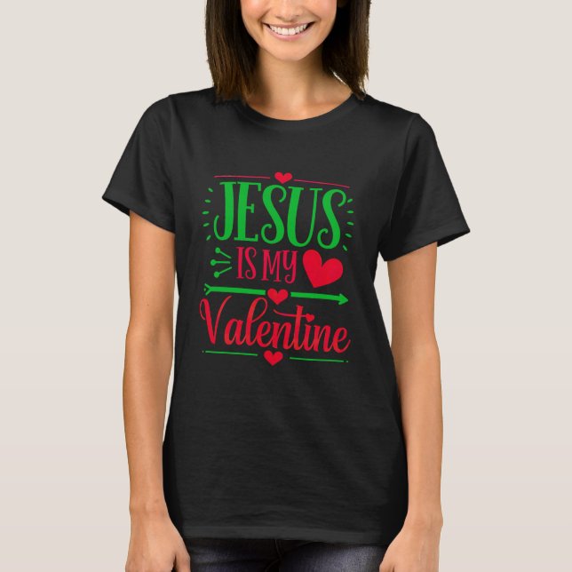 Jesus är min Valentine och uttrycker din tro T Shirt (Framsida)