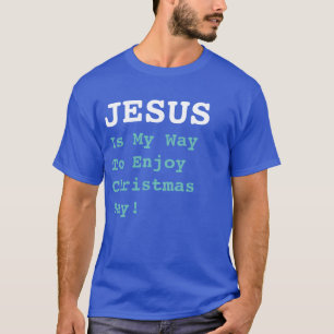 "JESUS är mitt sätt att glädja mig åt juldagen!" T Shirt