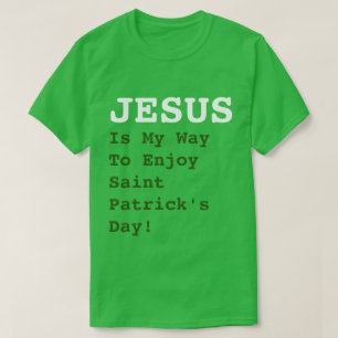 "JESUS är mitt sätt att njuta av Saint patrick's d T Shirt