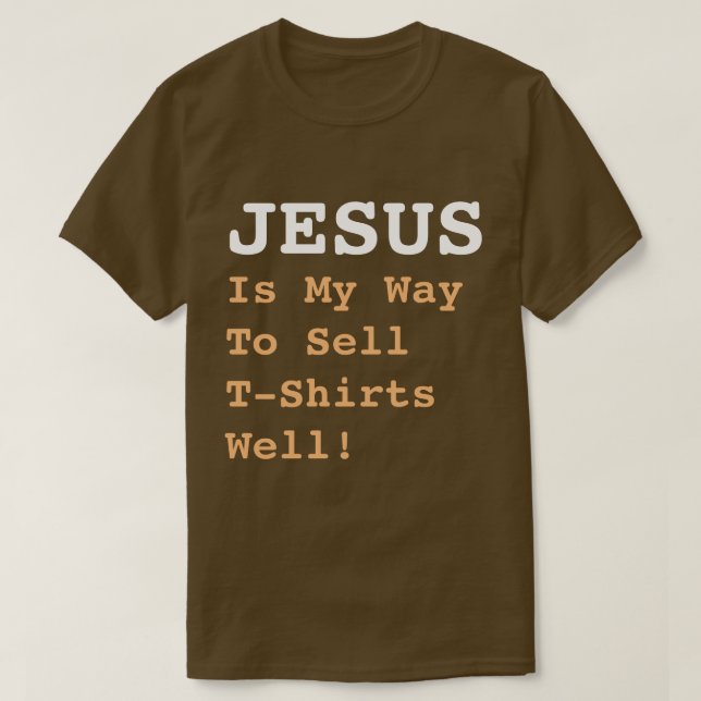 "JESUS är mitt sätt att sälja T-Shirts bra!" (Design framsida)