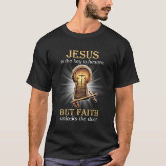 Jesus är Nyckel mot himlen, men Faith låser upp dö T Shirt