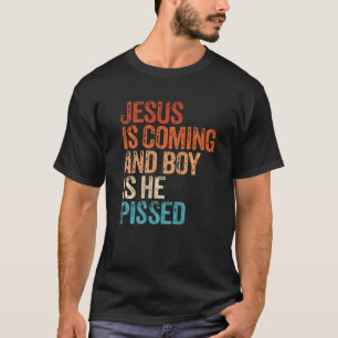 Jesus är på väg och pojken är han pissed Funny Chr T Shirt