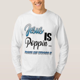 Jesus är Poppin... Bevisa mig felaktig, stilig kri T Shirt