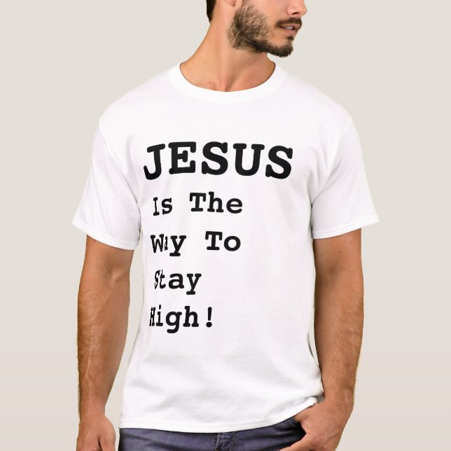 "JESUS är rätt sätt att hålla sig hög!" - Lustigt  T Shirt (Framsida)