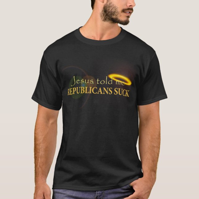 Jesus berättade mig att republikaner suger t shirt (Framsida)