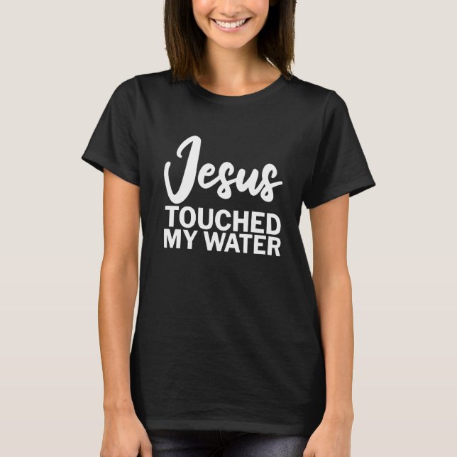 Jesus berörde min Vatten T Shirt (Framsida)