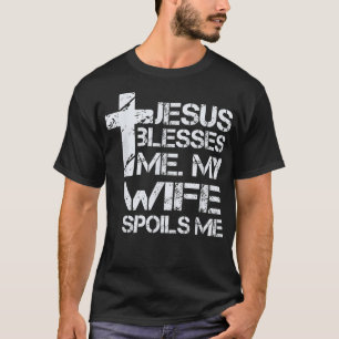 Jesus Blesses me my frufe Spoils Me Christian Fai T Shirt