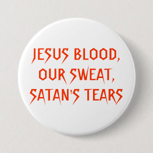JESUS BLOD, VÅR SVETT, SATANS TÅRAR KNAPP