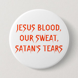 JESUS BLOD, VÅR SVETT, SATANS TÅRAR KNAPP