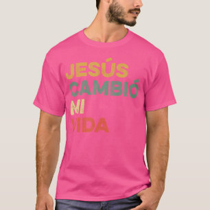 Jesus Cambio Mi Vida Hispanic Gud Believer Spanska T Shirt