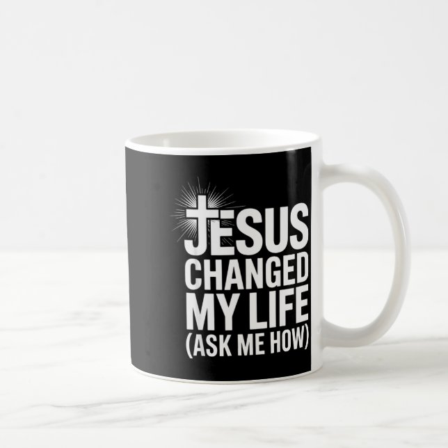 Jesus Changed My Life Ask Me How Christian  Kaffemugg (Höger)