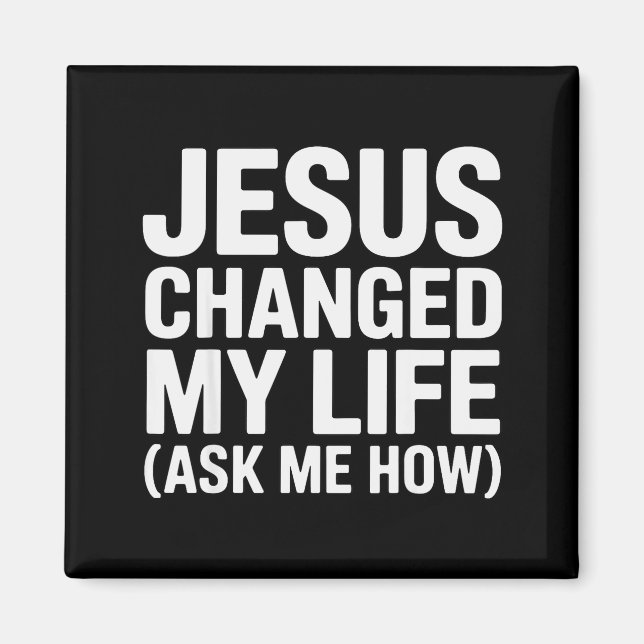 Jesus Changed My Life Ask Me How Christian  Magnet (Framsidan)