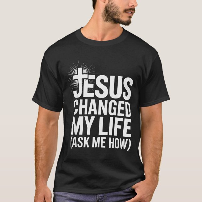 Jesus Changed My Life Ask Me How Christian  T Shirt (Framsida)