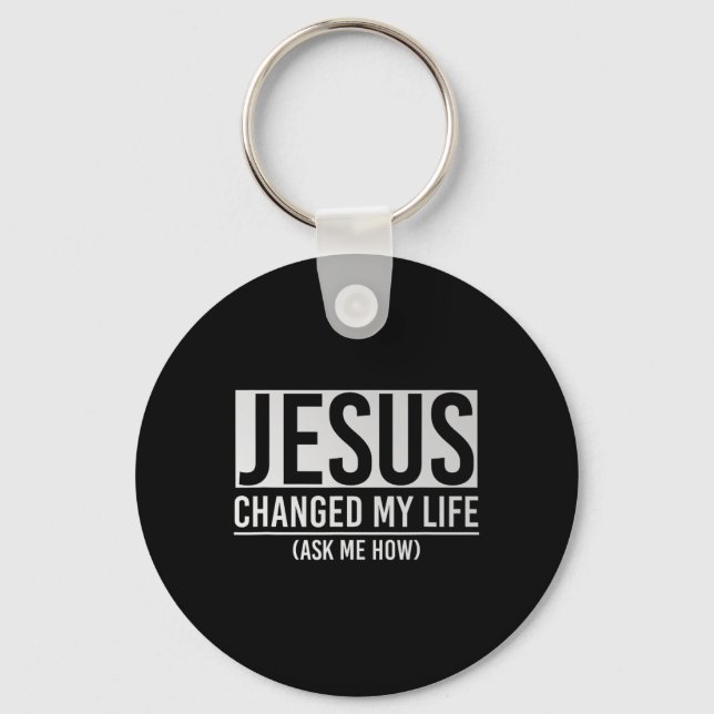 Jesus Changed My Life Ask Me How Jesus  Nyckelring (Framsida)