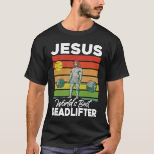 Jesus Christian World Best Deadlifter Weight Hiss T Shirt