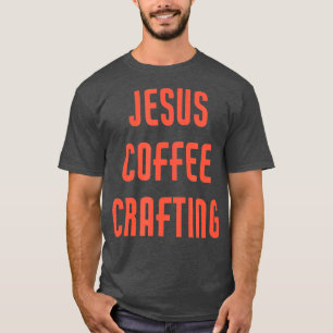 Jesus Coffee Craiting T Shirt