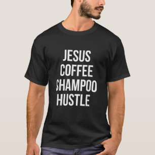 Jesus Coffee Shampoo Hustle Monat T Shirt