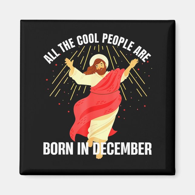 Jesus Cool People Are Born In December Christmas B Magnet (Framsidan)