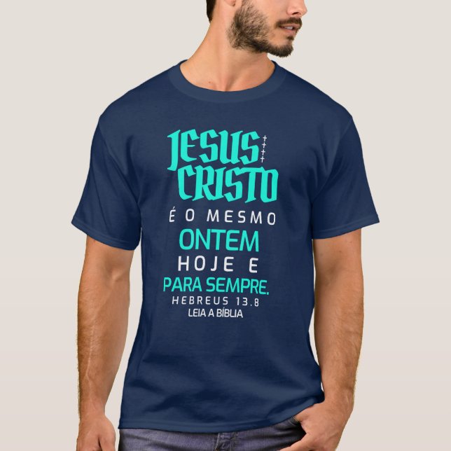 Jesus Cristo é o mesmo, ontem, hoje e para sempre T Shirt (Framsida)