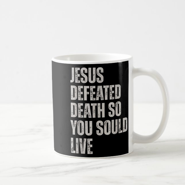 Jesus Defeated Death So You Could Live  Kaffemugg (Höger)