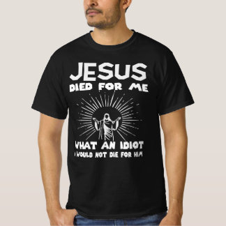 Jesus dog till mig Vilken idé jag inte skulle dö f T Shirt