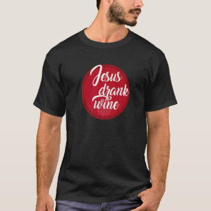 Jesus Drank Vin Joke T Shirt