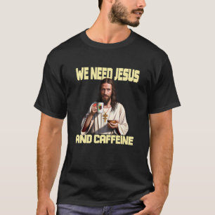 Jesus dricker kaffe Caffeine Caffeine och Faith T Shirt