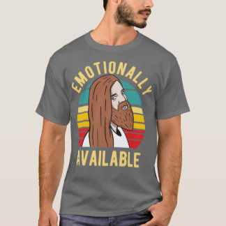 Jesus Emotionally Available 2 T Shirt