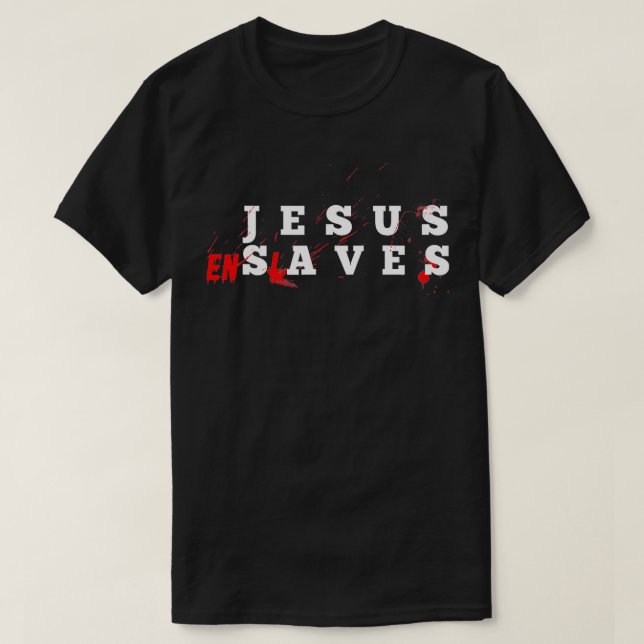 Jesus Enslaves T Shirt (Design framsida)