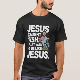 Jesus Fångade Fisk Jag Vill Bara Vara Som Han Fisk T Shirt