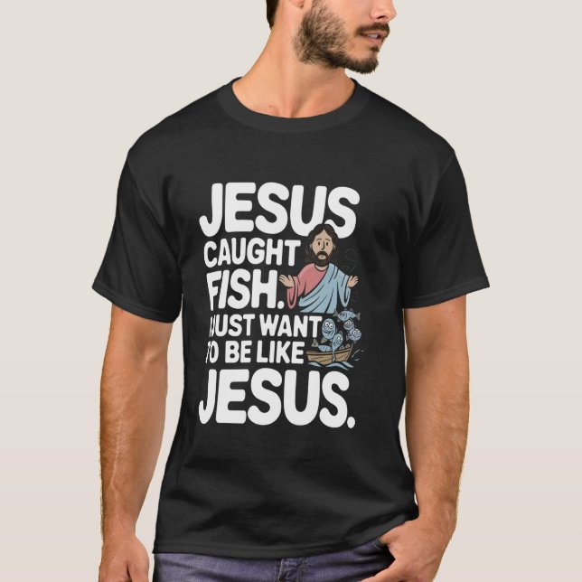 Jesus Fångade Fisk Jag Vill Bara Vara Som Han Fisk T Shirt (Framsida)
