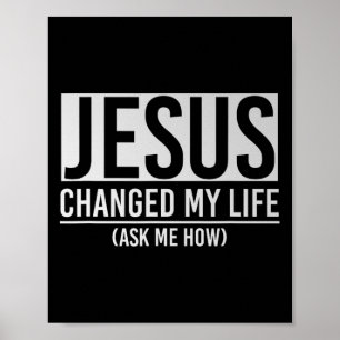 Jesus Förändrade Mitt Liv Fråga Mig Hur Jesus  Poster