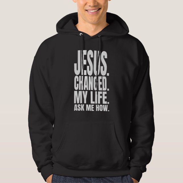 Jesus förändrade mitt liv och fråga mig hur kriste hoodie (Framsida)