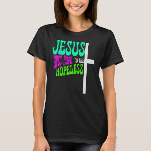 Jesus Ge hoppas på de hopplösa, Faith T Shirt