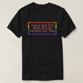 Jesus hade två pappor och han blev bra t shirt
