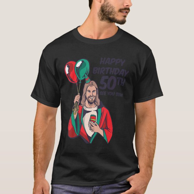 Jesus Happy 50th Birthday See You Soon T Shirt (Framsida)