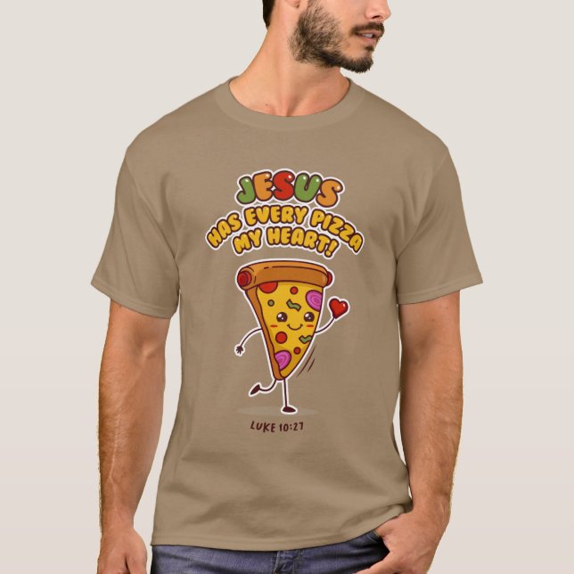 JESUS HAS EVERY PIZZA MY HEART LUKE 1027 Christian T Shirt (Framsida)