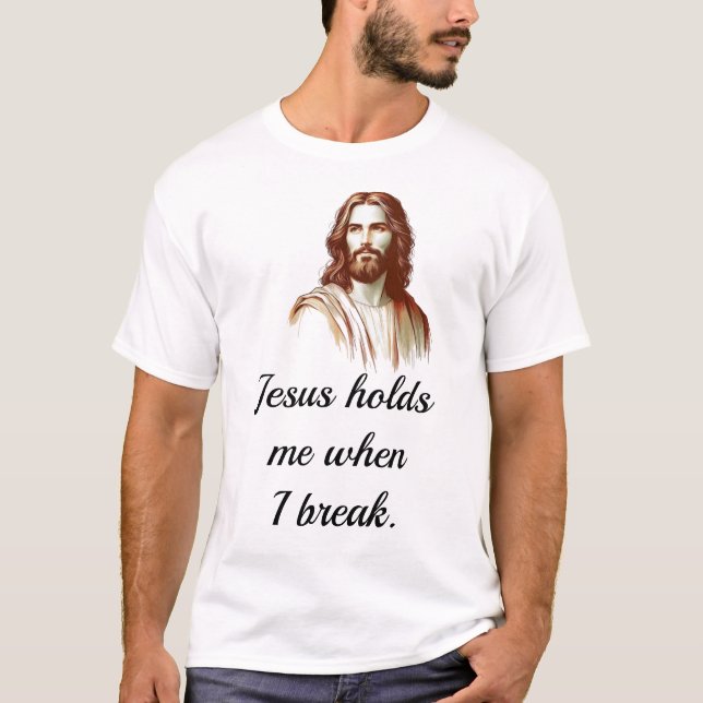 Jesus Holds Mee When I Break T Shirt (Framsida)