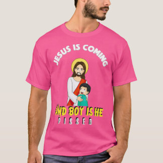 Jesus Is Coming And Boy Is He Pissed Funny Religio T Shirt