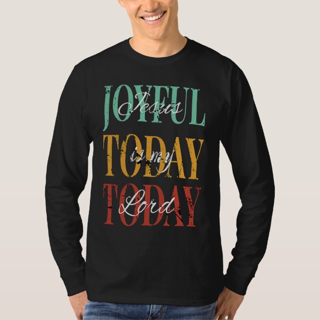 Jesus Is My Lord Joyful Today Today T Shirt (Framsida)
