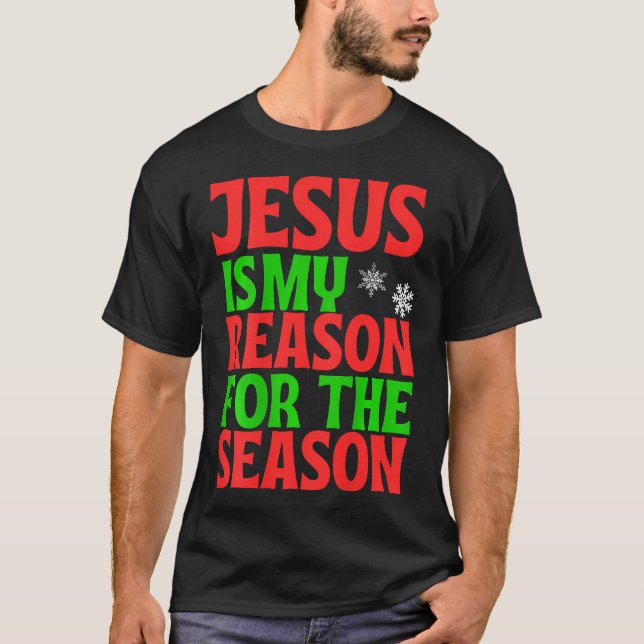 Jesus Is My Reason For The Season Celebrate Birth  T Shirt (Framsida)