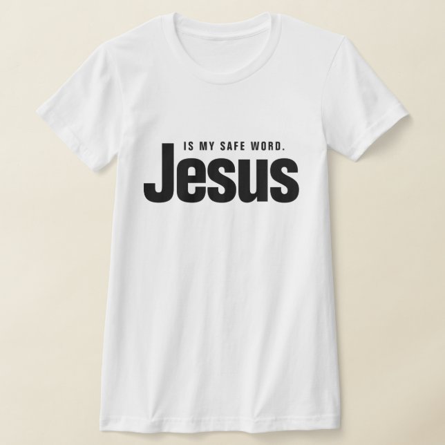 JESUS IS MY SAFE WORD. T SHIRT (Laydown)