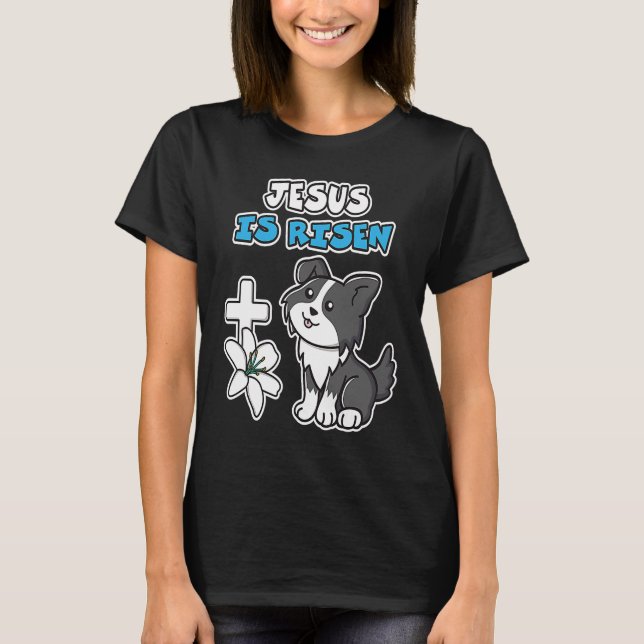 Jesus Is Risen Christian Easter Cute Collie Dog He T Shirt (Framsida)