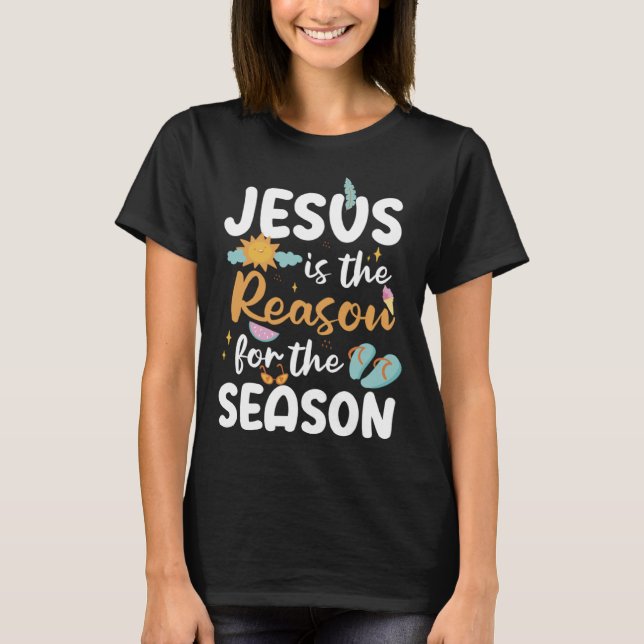 Jesus Is The Reason For The Season Summer Faith T Shirt (Framsida)