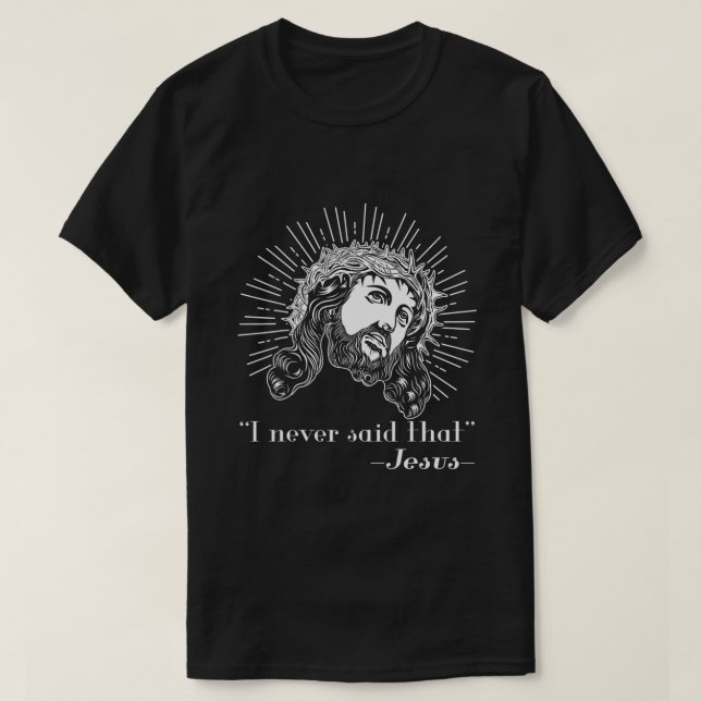 Jesus, jag sa aldrig att Jesus Religiösa Gift T Shirt (Design framsida)