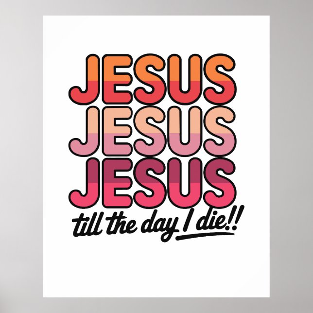 Jesus, Jesus, Jesus Till the day I die Poster (Framsidan)