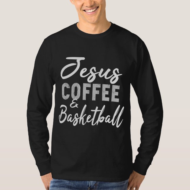 Jesus Kaffe och Basketball Funny Basketball T Shirt (Framsida)