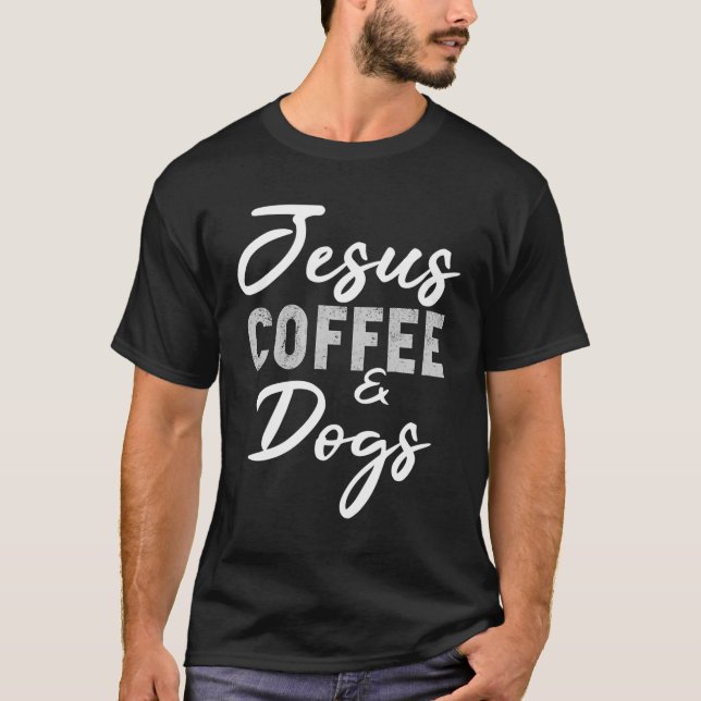 Jesus kaffe och Hundar Rolig hund Älskare Christia T Shirt (Framsida)